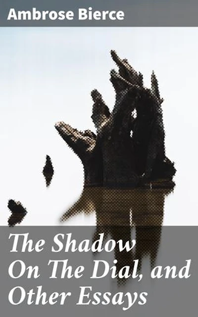 The Shadow On The Dial, and Other Essays: Enriched edition. 1909