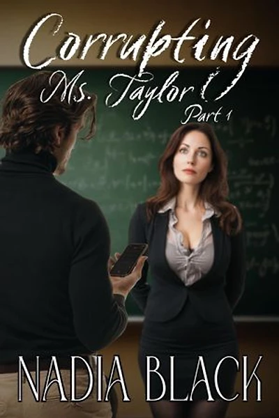 Corrupting Ms. Taylor - Part I: Corrupting Ms. Taylor, #1