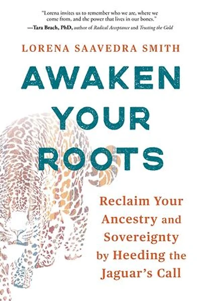 Awaken Your Roots: Reclaim Your Ancestry and Sovereignty by Heeding the Jaguar’s Call