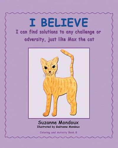 I Believe: Can Find Solutions to Any Challenge or Adversity, Just Like Max, the Cat.
