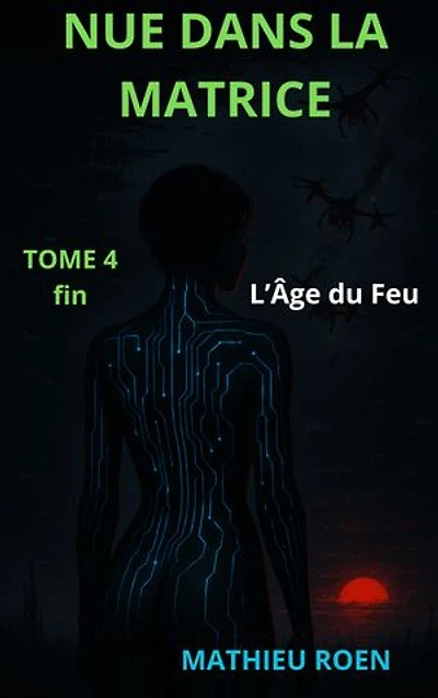 Nue dans la Matrice: Tome 4 : L’Âge du Feu