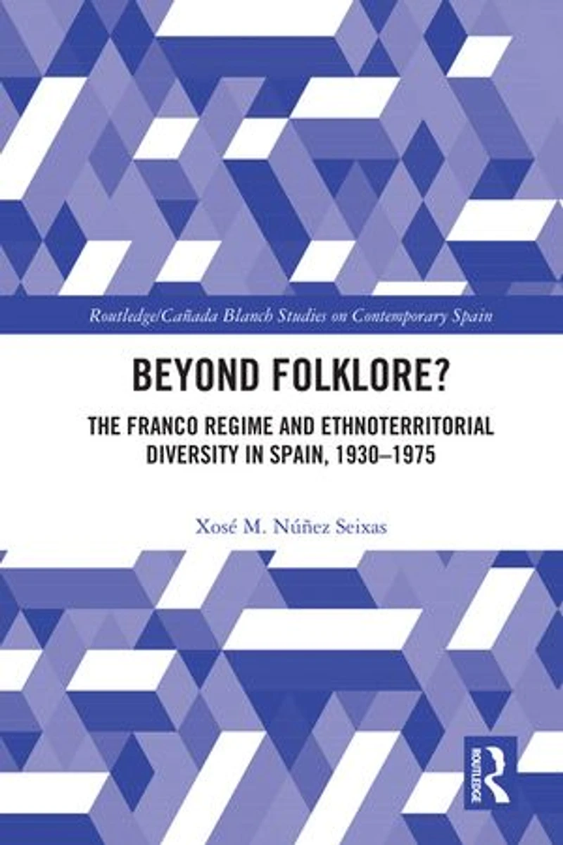 Beyond Folklore?: The Franco Regime and Ethnoterritorial Diversity Spain, 1930-1975