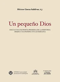 Un pequeño Dios: Hacia una filosofía primera de la historia desde una perspectiva zubiriana