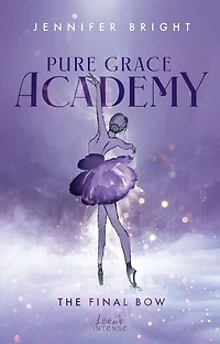 The Final Bow (Pure Grace Academy 1): Romantic Suspense an einer elitären Pariser Ballettakademie voller düsterer Geheimnisse und Intrigen