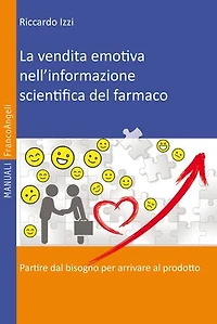 La vendita emotiva nell'informazione scientifica del farmaco: Partire dal bisogno per arrivare al prodotto