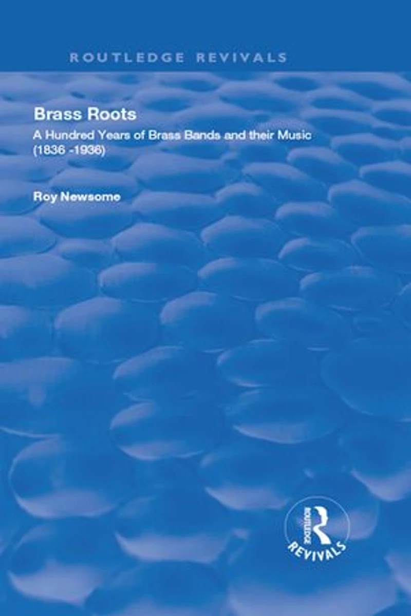 Brass Roots: A Hundred Years of Bands and Their Music, 1836-1936