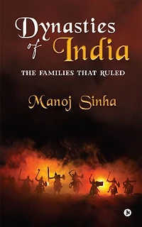 Dynasties of India: The Families That Ruled