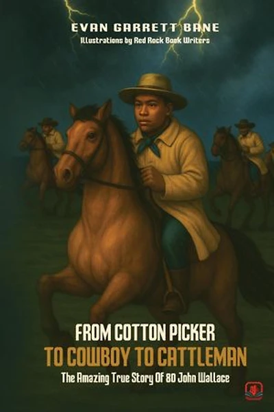From Cotton Picker to Cowboy to Cattleman: The Amazing True Story of 80 John Wallace