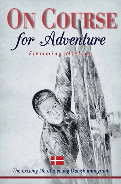 On Course For Adventure: The Exciting Life Of A Young Danish Immigrant