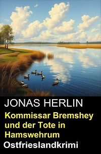 Kommissar Bremshey und der Tote in Hamswehrum: Ostfrieslandkrimi