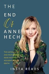 The End Of Anne Heche: The Untold Story And Facts Before Her Near-Fatal Car Accident To Her Death