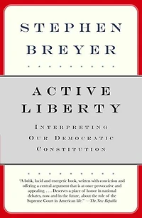 Active Liberty: Interpreting Our Democratic Constitution