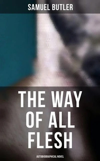 The Way of All Flesh (Autobiographical Novel): Enriched edition.