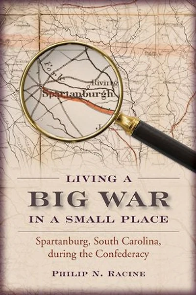 Living a Big War Small Place: Spartanburg, South Carolina, during the Confederacy