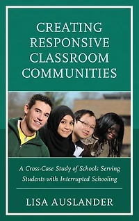 Creating Responsive Classroom Communities: A Cross-case Study Of Schools Serving Students With Interrupted Schooling