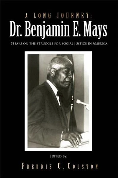 A Long Journey: Dr. Benjamin E. Mays: Speaks on the Struggle for Social Justice America