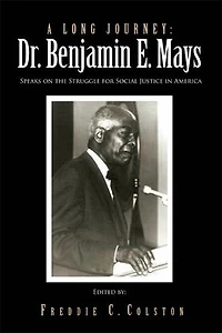 A Long Journey: Dr. Benjamin E. Mays: Speaks on the Struggle for Social Justice America