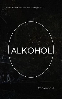 Alkohol: Alles Rund um die Volksdroge Nr. 1