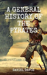 A General History of the Pyrate: With Classics and Original Illustration