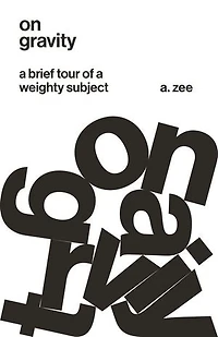 On Gravity: A Brief Tour Of Weighty Subject
