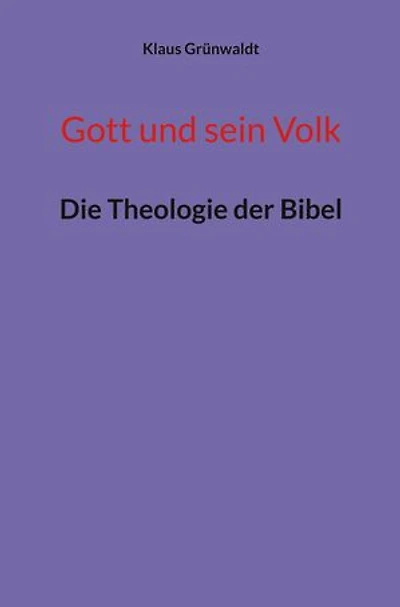 Gott und sein Volk: Die Theologie der Bibel