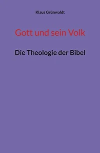 Gott und sein Volk: Die Theologie der Bibel