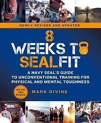 8 Weeks To Sealfit: A Navy Seal's Guide Unconventional Training For Physical And Mental Toughness-revised Edition