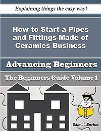 How to Start a Pipes and Fittings Made of Ceramics Business (Beginners Guide)