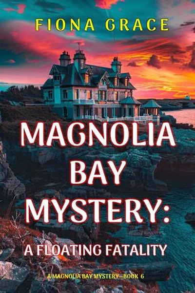 A Floating Fatality (A Magnolia Bay Mystery—Book Six)