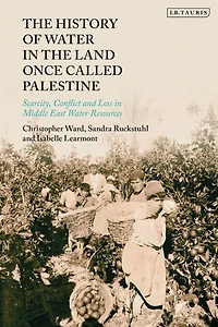the History of Water Land Once Called Palestine: Scarcity, Conflict and Loss Middle East Resources
