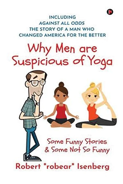 Why Men Are Suspicious of Yoga: Some Funny Stories and Some Not So Funny