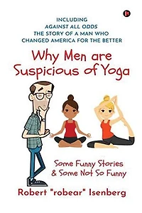 Why Men Are Suspicious of Yoga: Some Funny Stories and Some Not So Funny