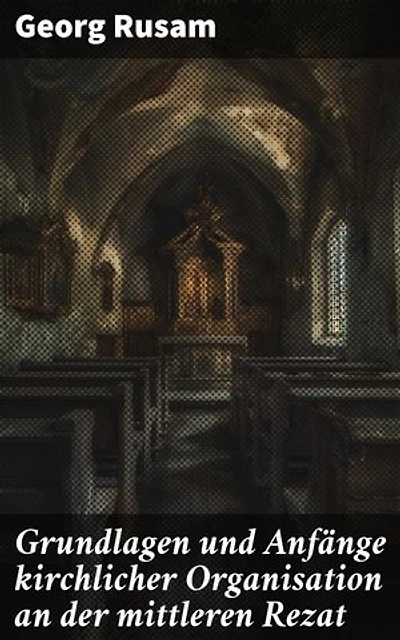 Grundlagen und Anfänge kirchlicher Organisation an der mittleren Rezat: Die frühmittelalterliche Entwicklung kirchlicher Strukturen in Franken