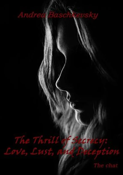The Thrill of Secrecy: Love, Lust and Deception - The Chat: Short stories, #2
