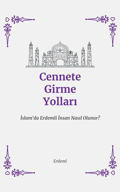 Cennete Girme Yolları: İslam'da Erdemli İnsan Nasıl Olunur?