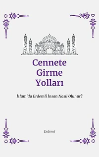 Cennete Girme Yolları: İslam'da Erdemli İnsan Nasıl Olunur?