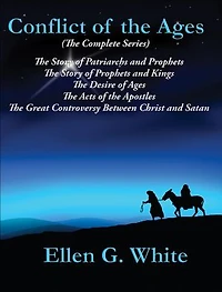 Conflict of the Ages (The Complete Series): The Story of Patriarchs and Prophets; The Story of Prophets and Kings; The Desire of Ages; The Acts of the Apostles; The Great Controversy Between Christ and Satan