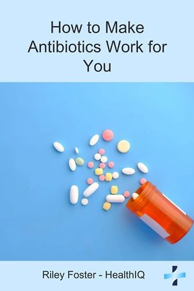 How to Make Antibiotics Work for You