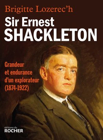Sir Ernest Shackleton: grandeur et endurance d'un explorateur, 1874-1922