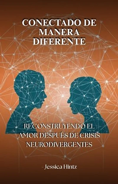 Conectado de manera diferente: Reconstruyendo el amor después de crisis neurodivergentes