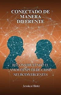 Conectado de manera diferente: Reconstruyendo el amor después de crisis neurodivergentes