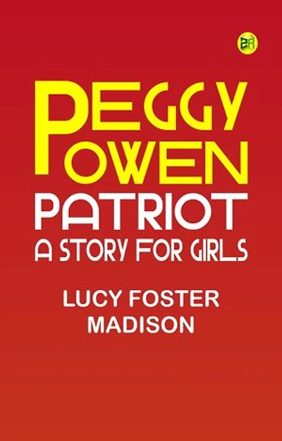 Peggy Owen, Patriot: A Story for Girls