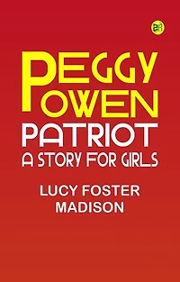 Peggy Owen, Patriot: A Story for Girls