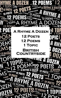 A Rhyme A Dozen - 12 Poets, 12 Poems, 1 Topic ― British Countryside