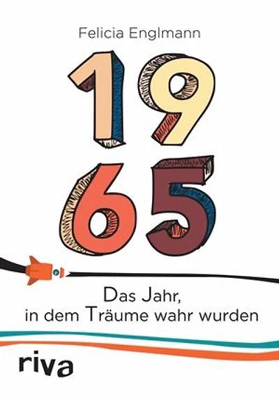 1965: Das Jahr, in dem Träume wahr wurden