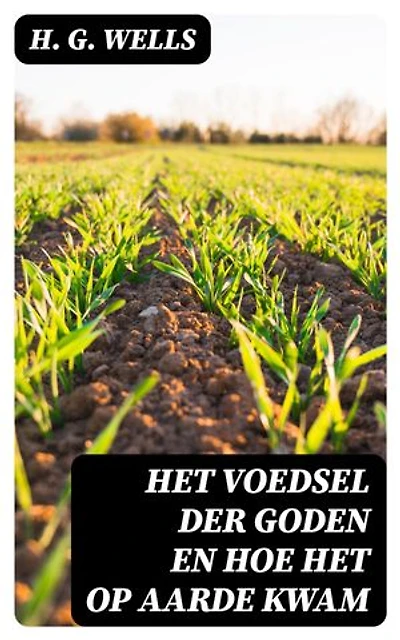 Het voedsel der Goden en hoe het op Aarde kwam: Verrijkte editie.