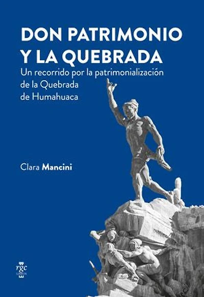 Don Patrimonio y la Quebrada: Un recorrido por la patrimonialización de la Quebrada de Humahuaca