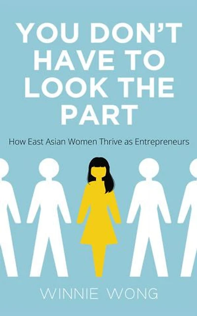 You Don't Have to Look the Part: How East Asian Women Thrive as Entrepreneurs