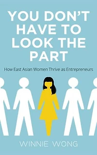 You Don't Have to Look the Part: How East Asian Women Thrive as Entrepreneurs