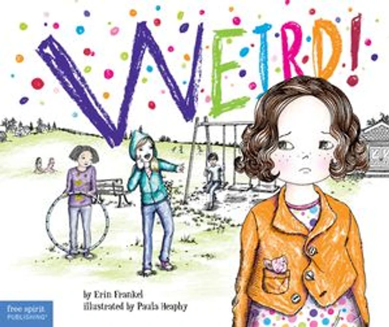 Weird!: A Story About Dealing With Bullying Schools